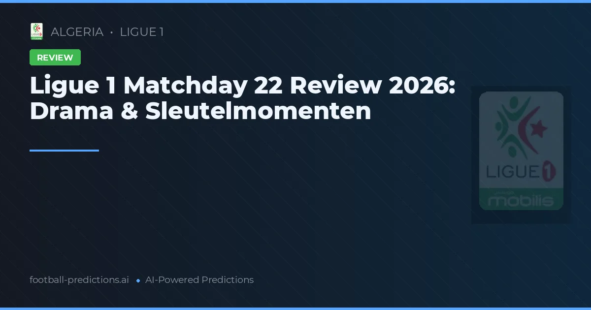Ligue 1 Matchday 22 Review 2026: Drama & Sleutelmomenten