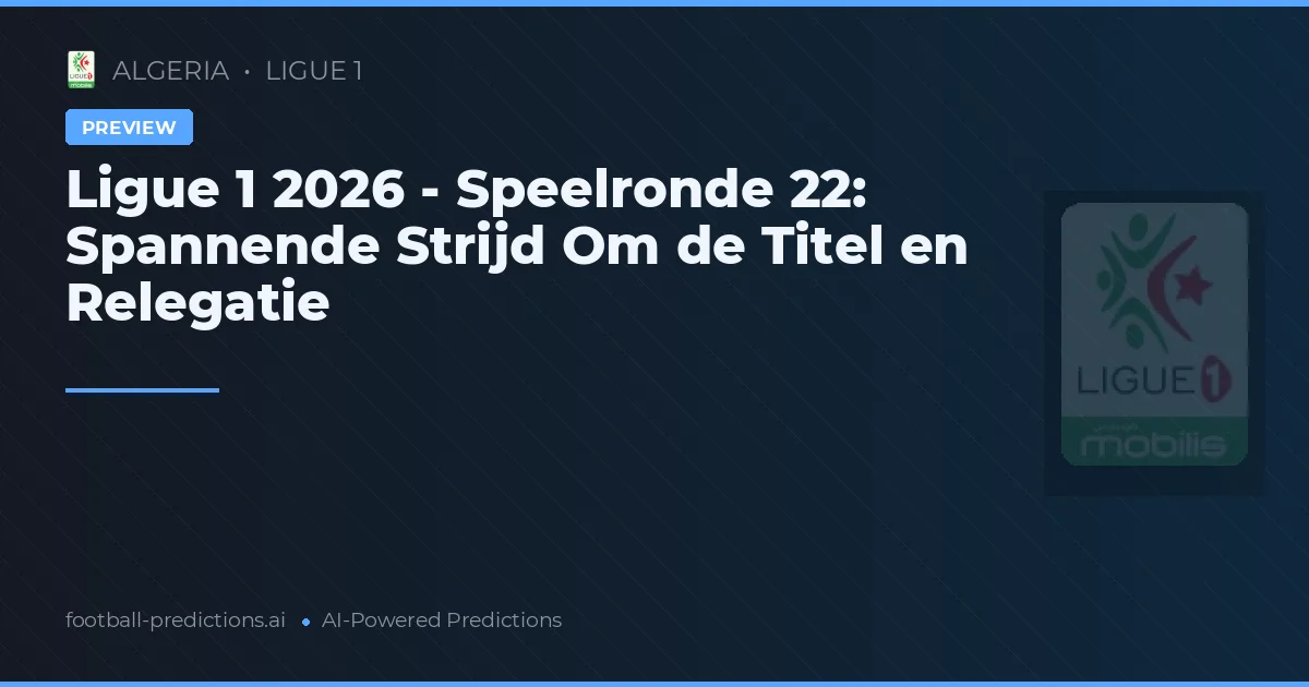 Ligue 1 2026 - Speelronde 22: Spannende Strijd Om de Titel en Relegatie