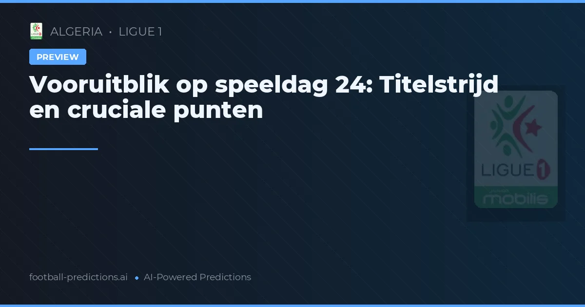Vooruitblik op speeldag 24: Titelstrijd en cruciale punten