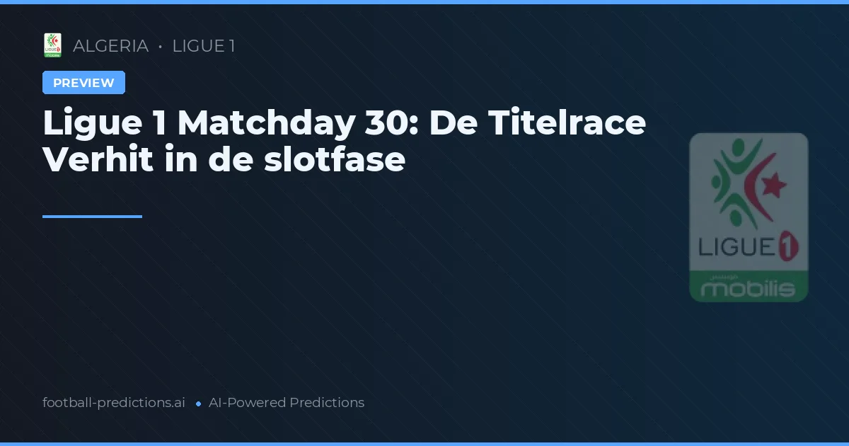 Ligue 1 Matchday 30: De Titelrace Verhit in de slotfase