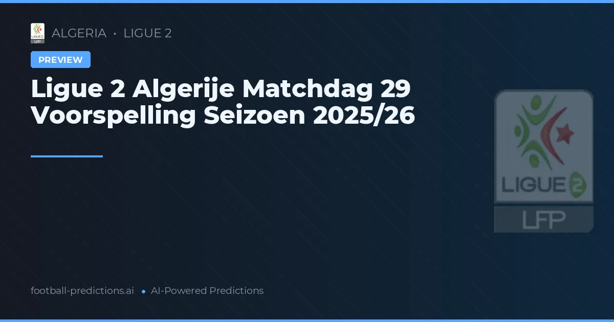 Ligue 2 Algerije Matchdag 29 Voorspelling Seizoen 2025/26