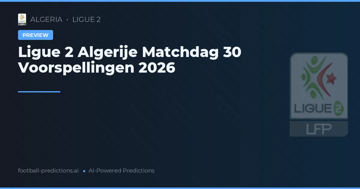 Ligue 2 Algerije Matchdag 30 Voorspellingen 2026