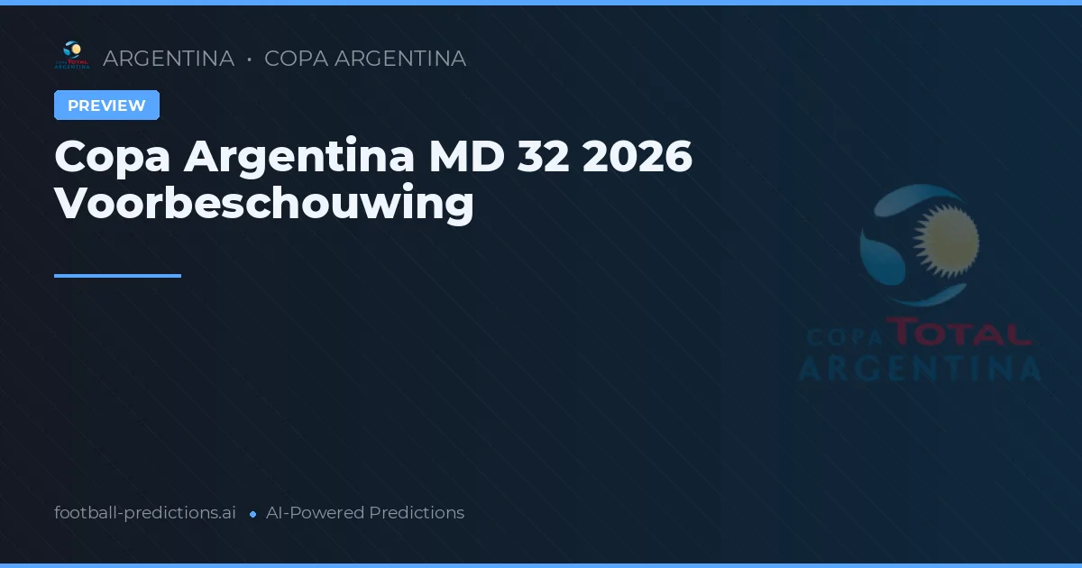 Copa Argentina MD 32 2026 Voorbeschouwing