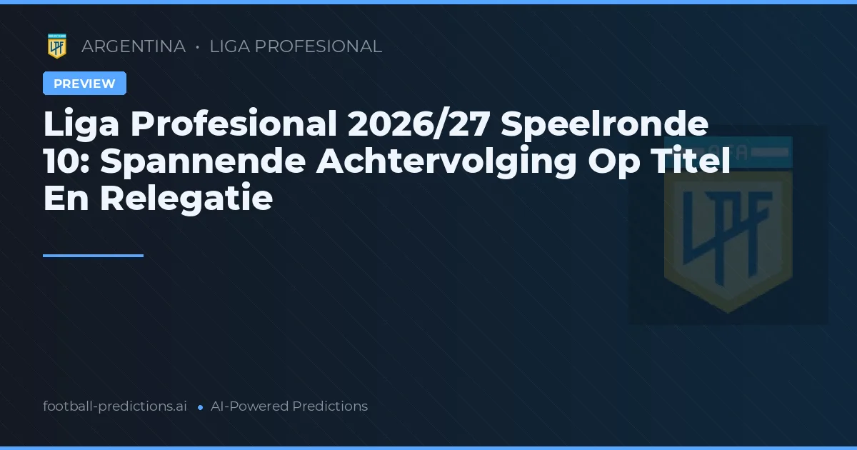 Liga Profesional 2026/27 Speelronde 10: Spannende Achtervolging Op Titel En Relegatie
