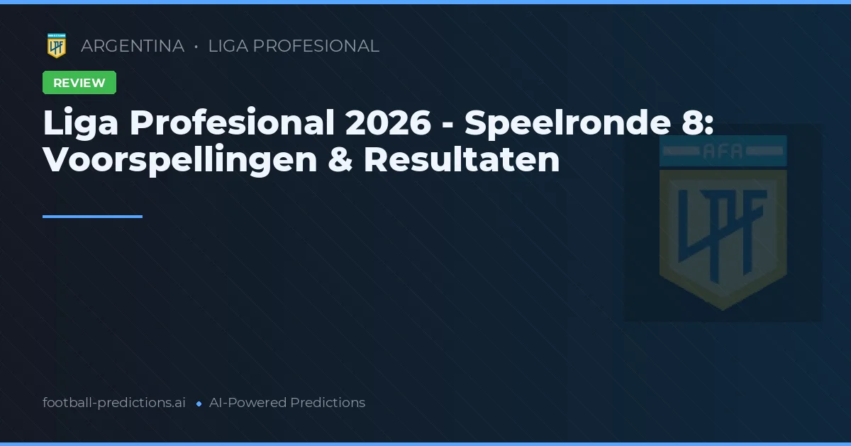 Liga Profesional 2026 - Speelronde 8: Voorspellingen & Resultaten