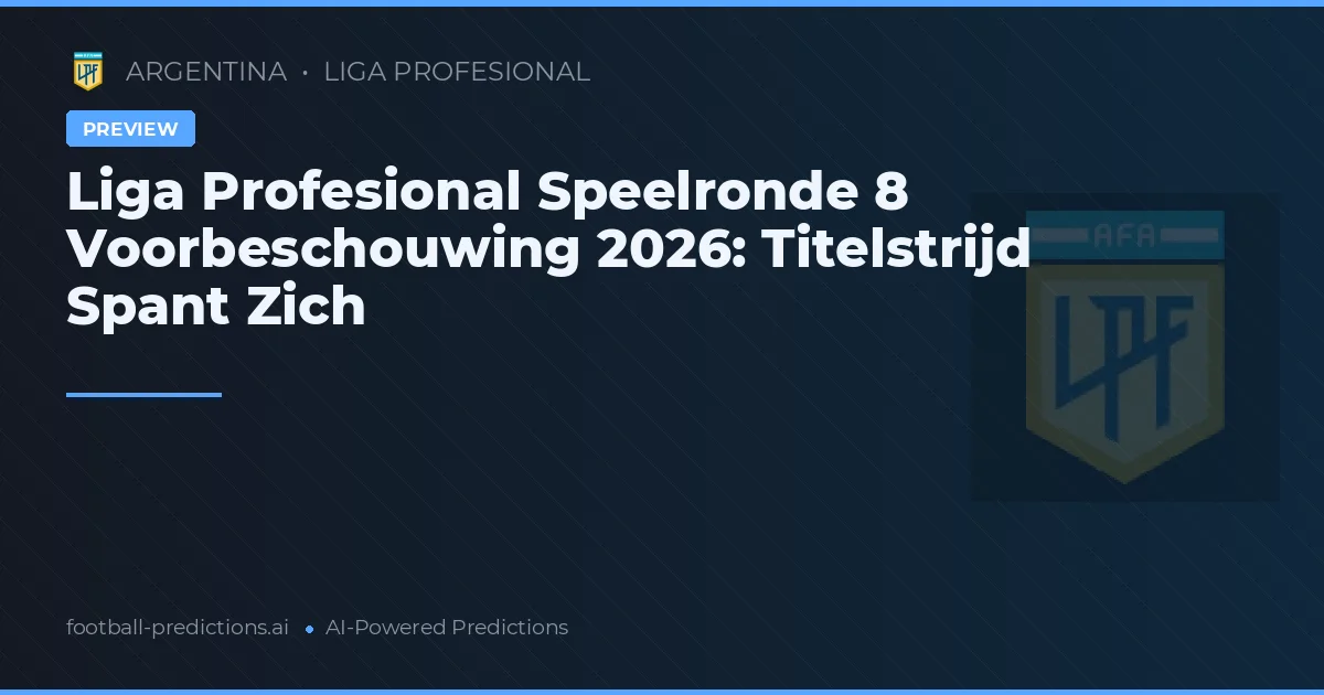 Liga Profesional Speelronde 8 Voorbeschouwing 2026: Titelstrijd Spant Zich
