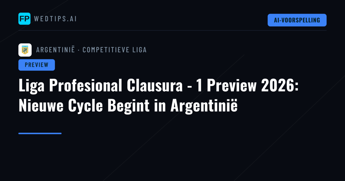 Liga Profesional Clausura - 1 Preview 2026: Nieuwe Cycle Begint in Argentinië