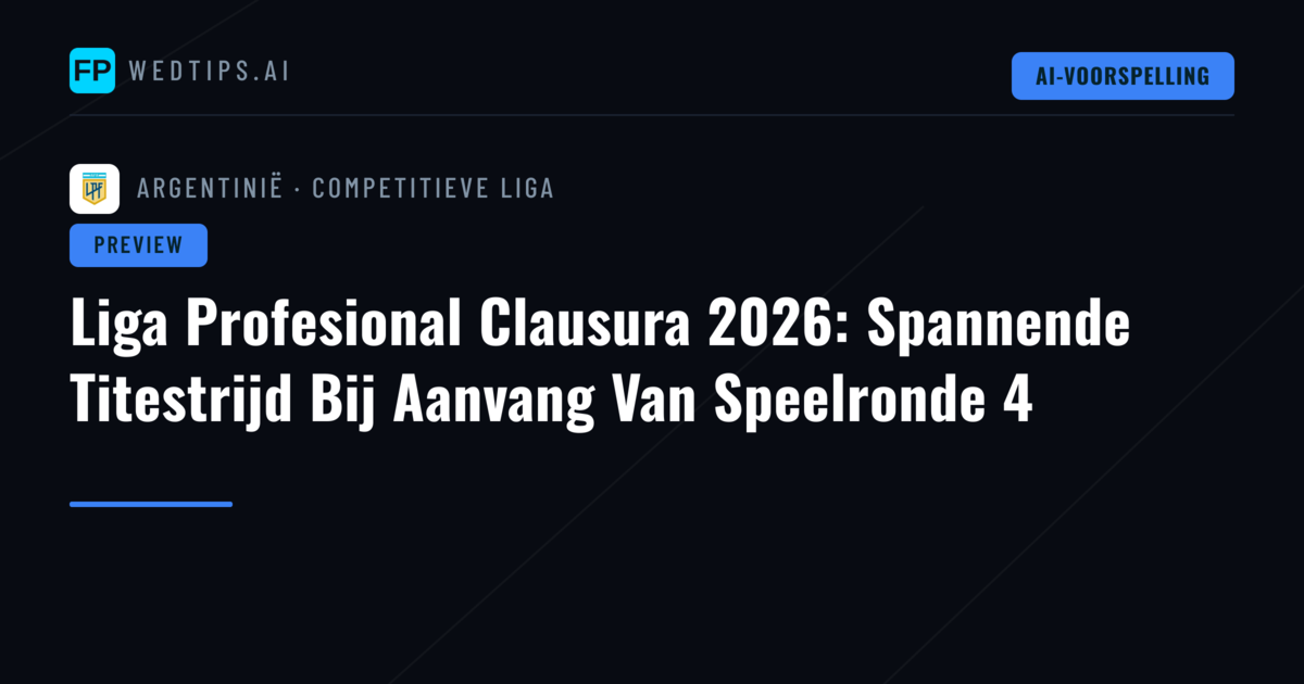 Liga Profesional Clausura 2026: Spannende Titestrijd Bij Aanvang Van Speelronde 4