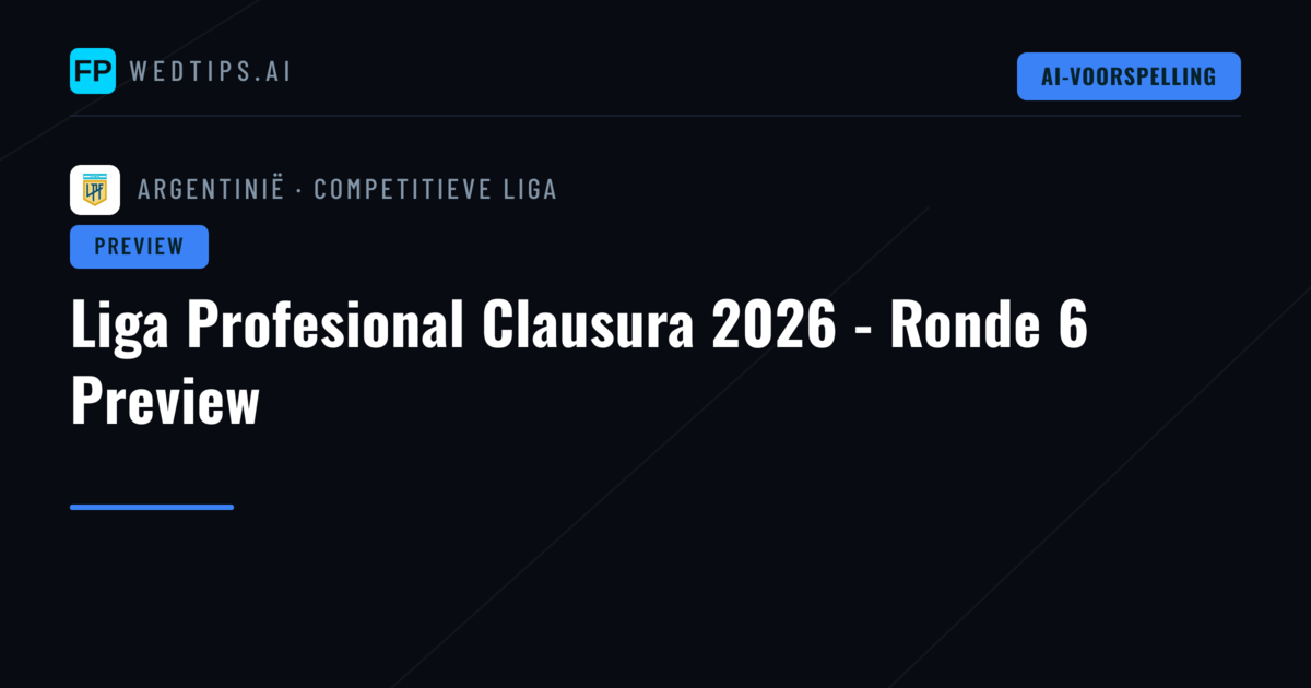 Liga Profesional Clausura 2026 - Ronde 6 Preview