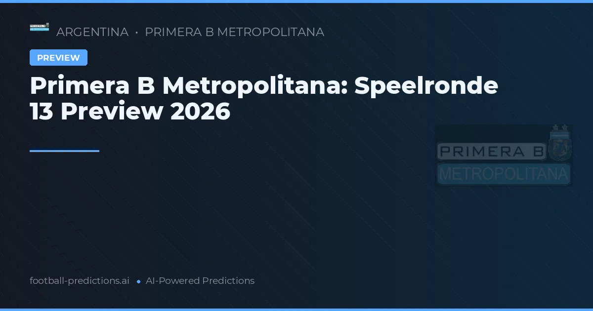 Primera B Metropolitana: Speelronde 13 Preview 2026