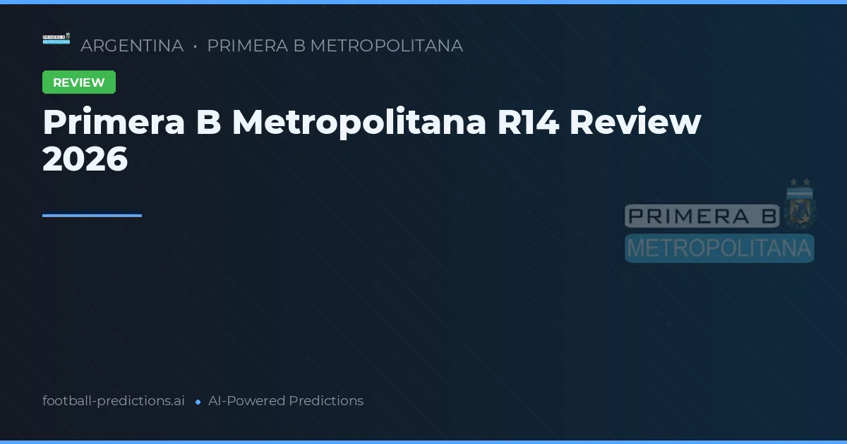 Primera B Metropolitana R14 Review 2026