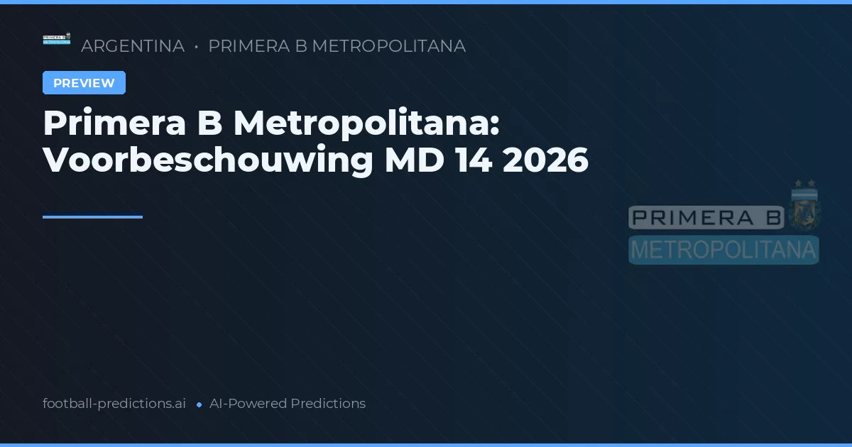 Primera B Metropolitana: Voorbeschouwing MD 14 2026