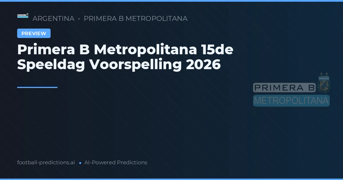 Primera B Metropolitana 15de Speeldag Voorspelling 2026