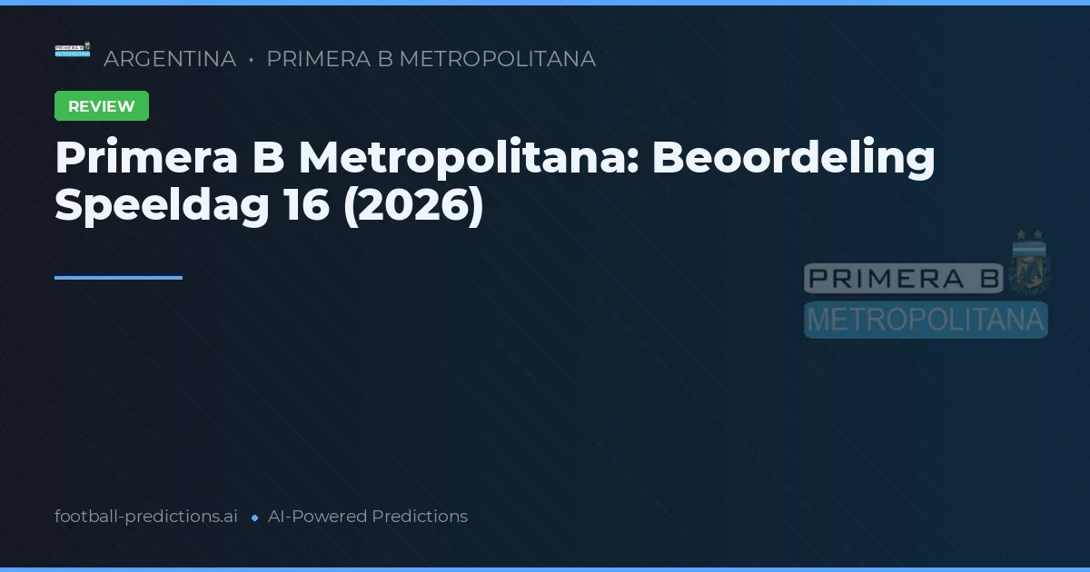 Primera B Metropolitana: Beoordeling Speeldag 16 (2026)
