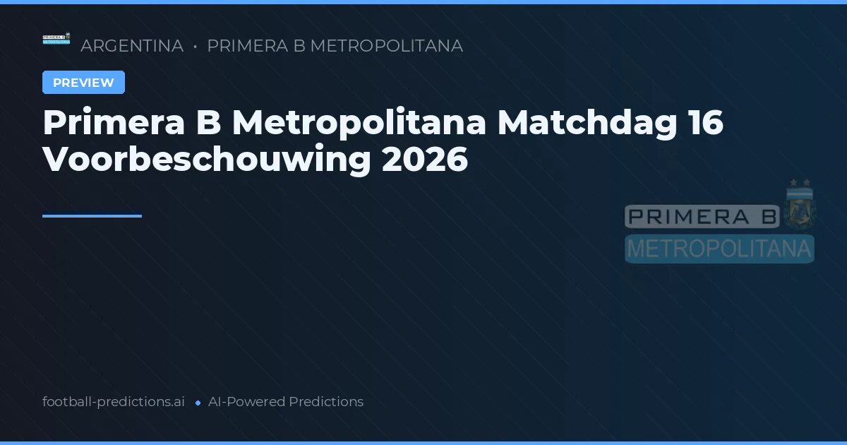 Primera B Metropolitana Matchdag 16 Voorbeschouwing 2026