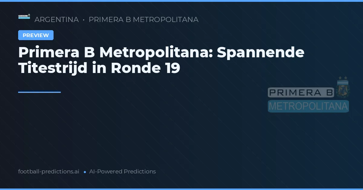 Primera B Metropolitana: Spannende Titestrijd in Ronde 19