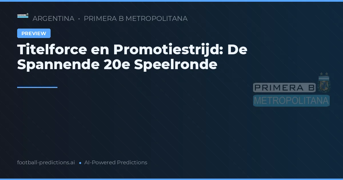 Titelforce en Promotiestrijd: De Spannende 20e Speelronde