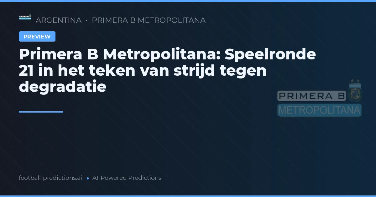 Primera B Metropolitana: Speelronde 21 in het teken van strijd tegen degradatie