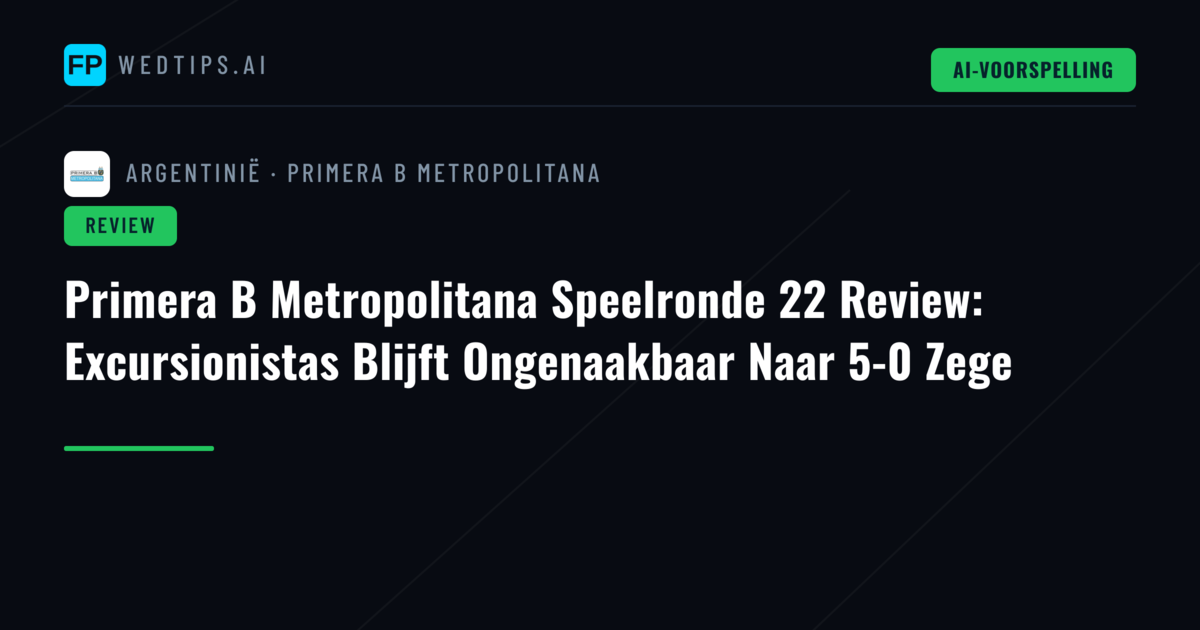Primera B Metropolitana Speelronde 22 Review: Excursionistas Blijft Ongenaakbaar Naar 5-0 Zege