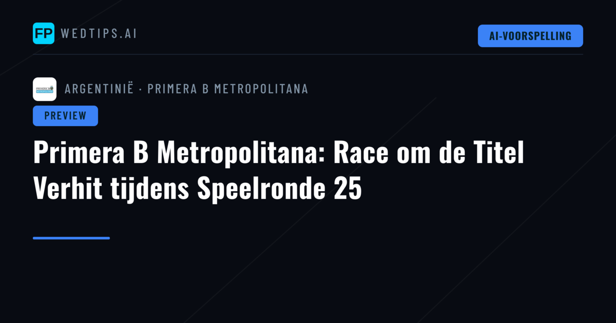 Primera B Metropolitana: Race om de Titel Verhit tijdens Speelronde 25