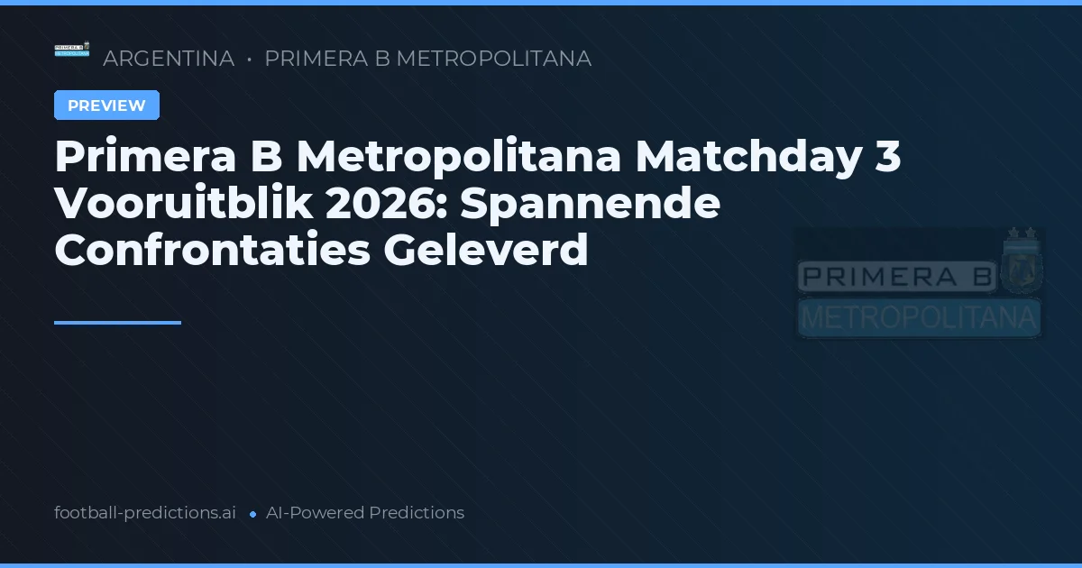 Primera B Metropolitana Matchday 3 Vooruitblik 2026: Spannende Confrontaties Geleverd