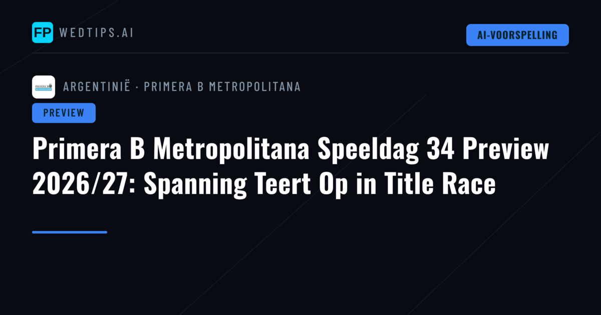 Primera B Metropolitana Speeldag 34 Preview 2026/27: Spanning Teert Op in Title Race
