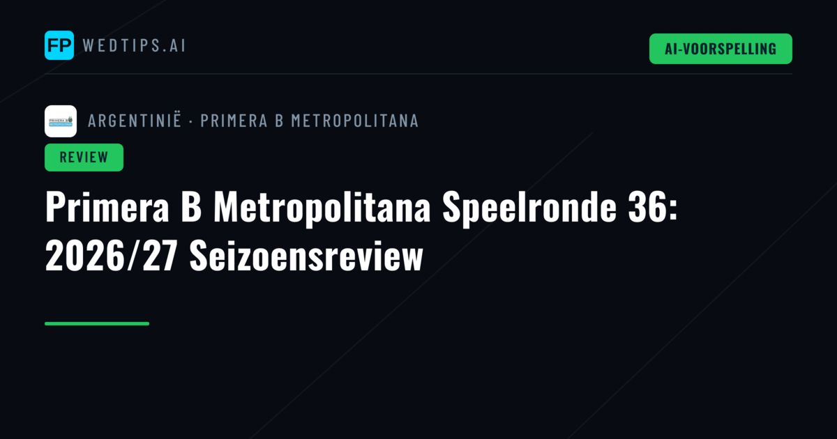 Primera B Metropolitana Speelronde 36: 2026/27 Seizoensreview