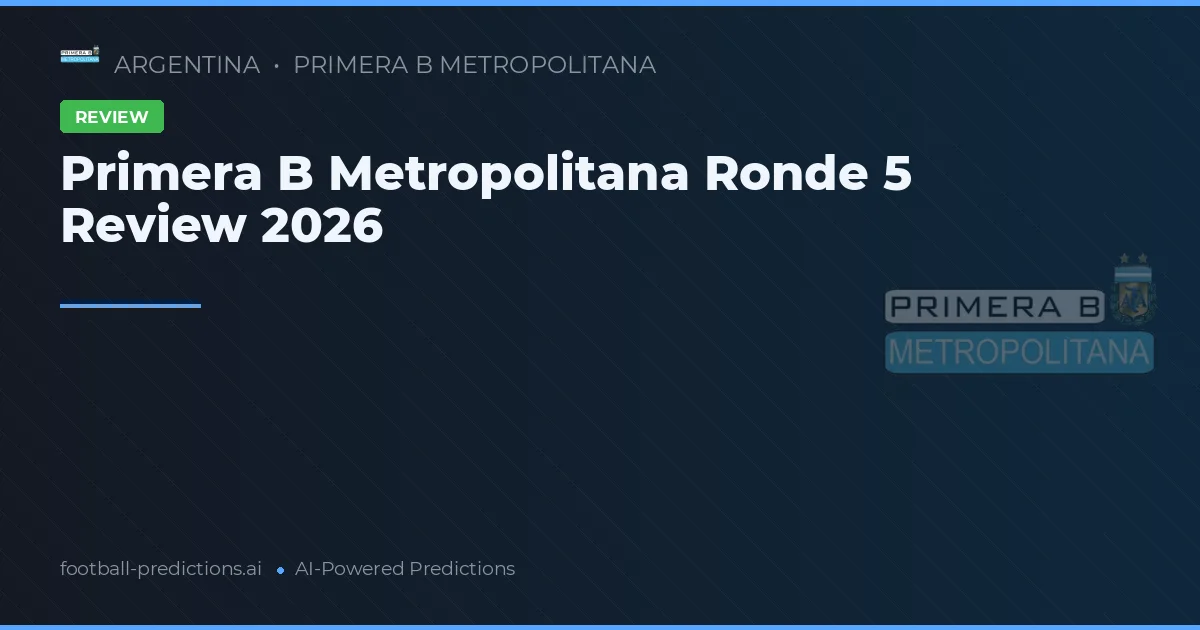 Primera B Metropolitana Ronde 5 Review 2026