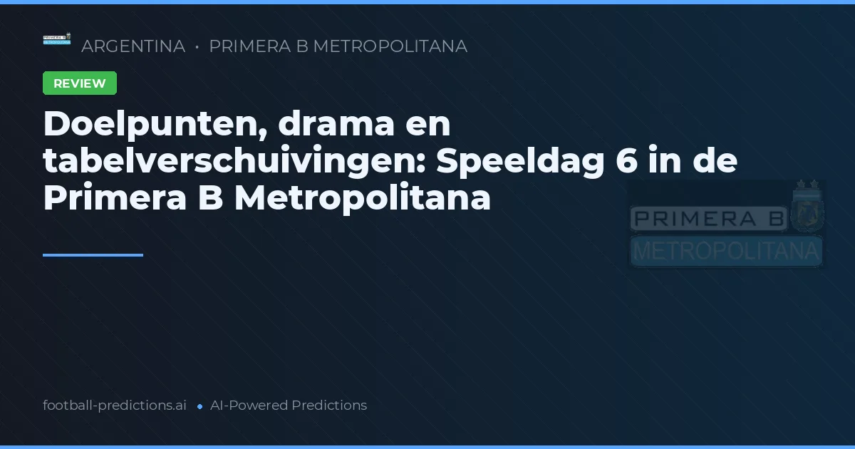 Doelpunten, drama en tabelverschuivingen: Speeldag 6 in de Primera B Metropolitana