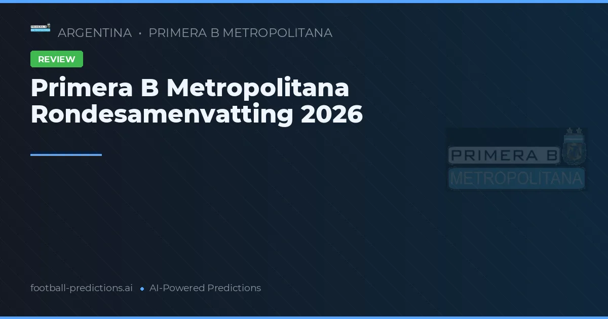 Primera B Metropolitana Rondesamenvatting 2026