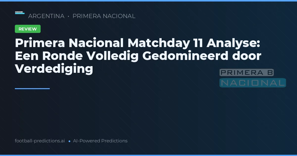 Primera Nacional Matchday 11 Analyse: Een Ronde Volledig Gedomineerd door Verdediging