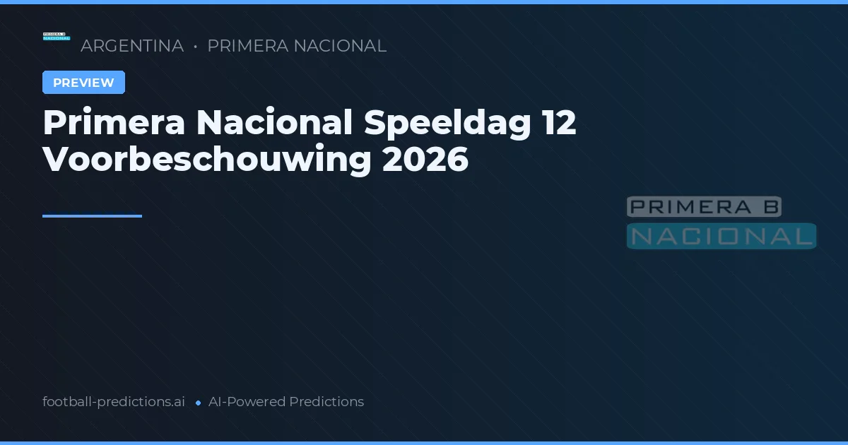 Primera Nacional Speeldag 12 Voorbeschouwing 2026
