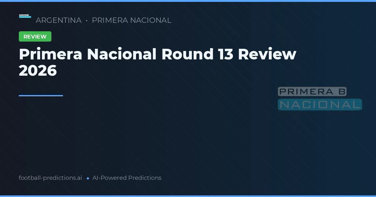 Primera Nacional Round 13 Review 2026