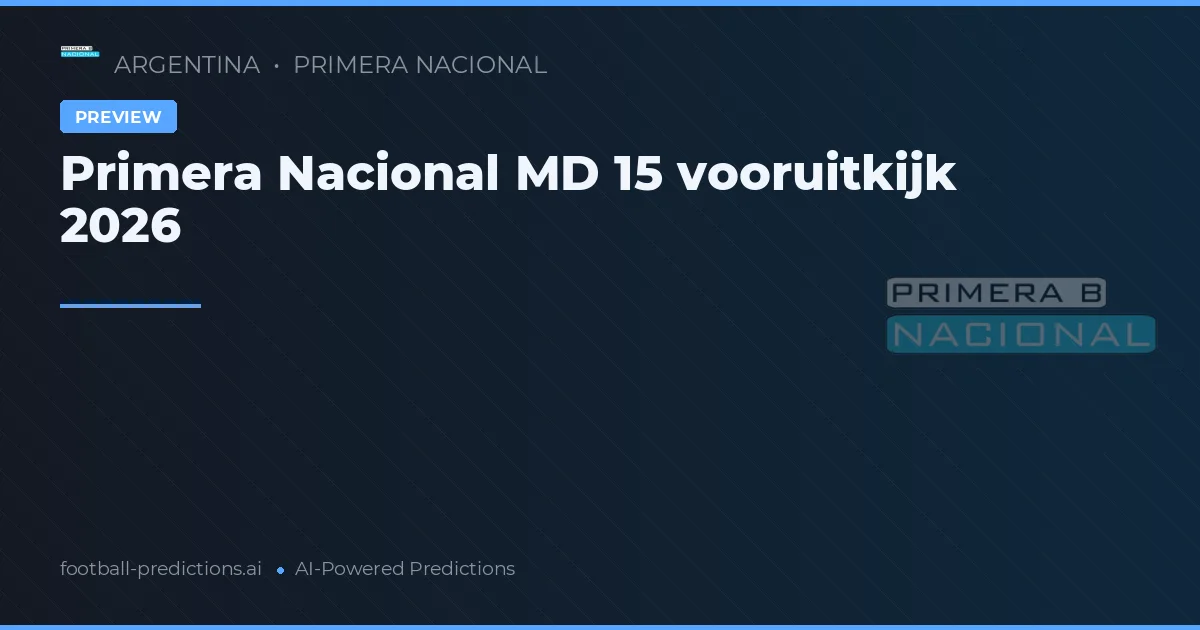 Primera Nacional MD 15 vooruitkijk 2026