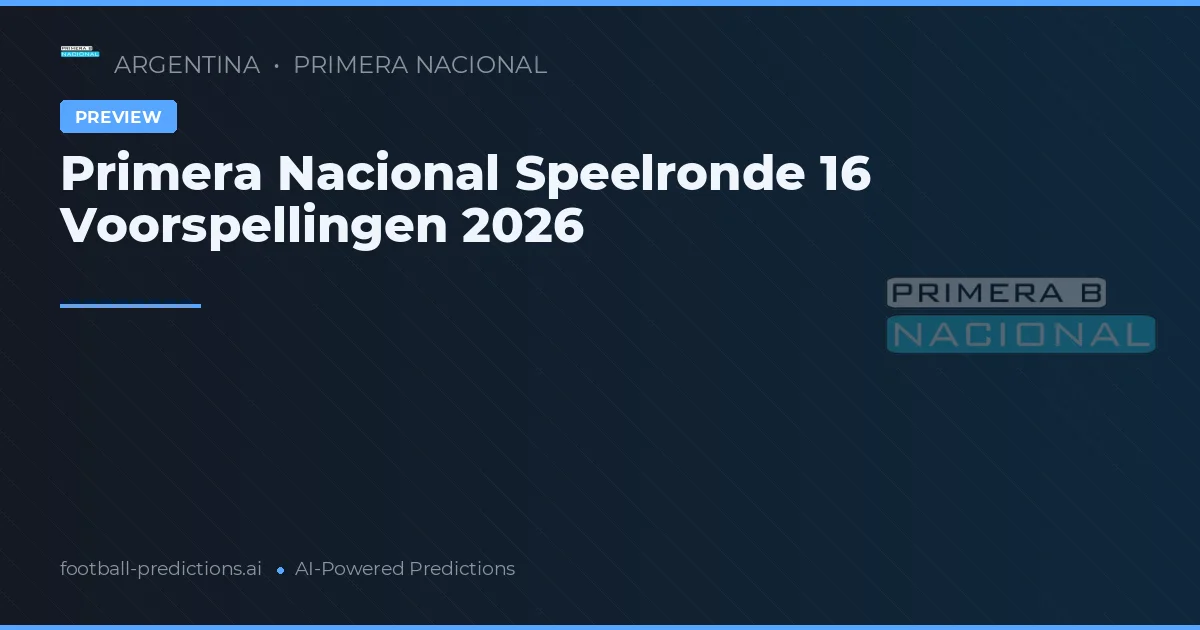 Primera Nacional Speelronde 16 Voorspellingen 2026