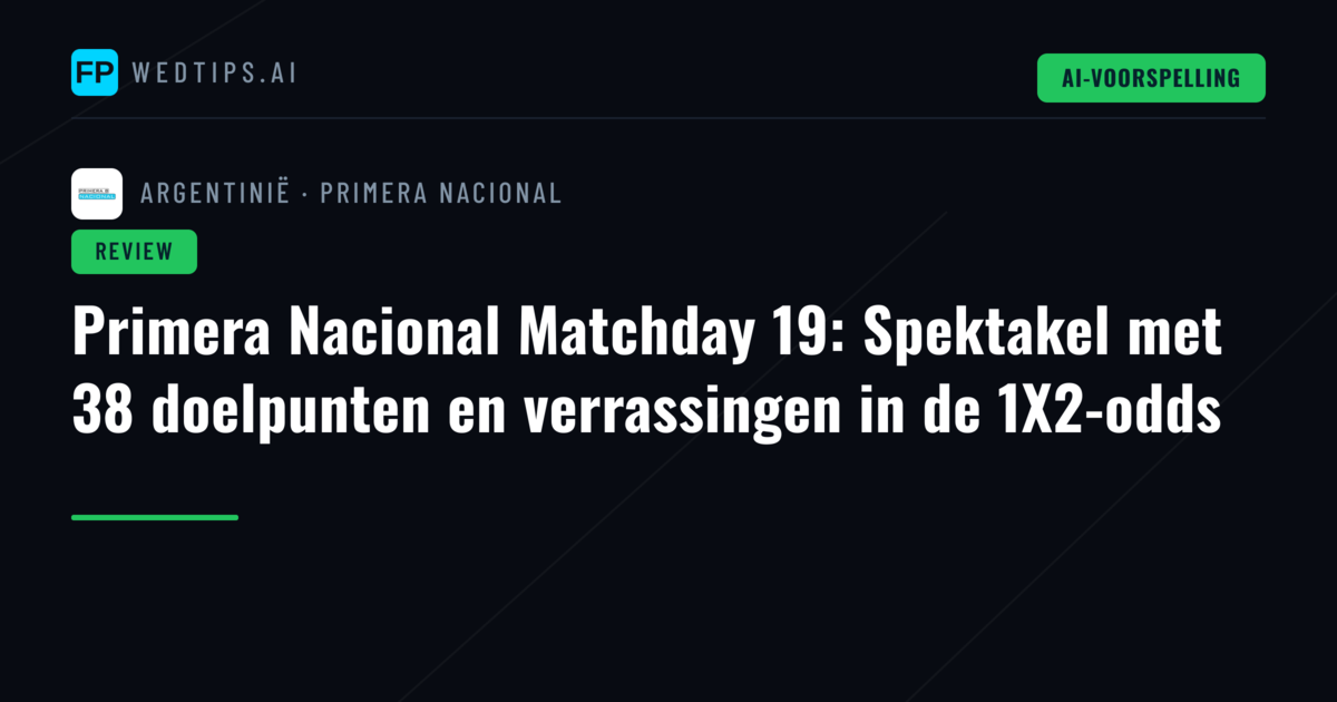Primera Nacional Matchday 19: Spektakel met 38 doelpunten en verrassingen in de 1X2-odds