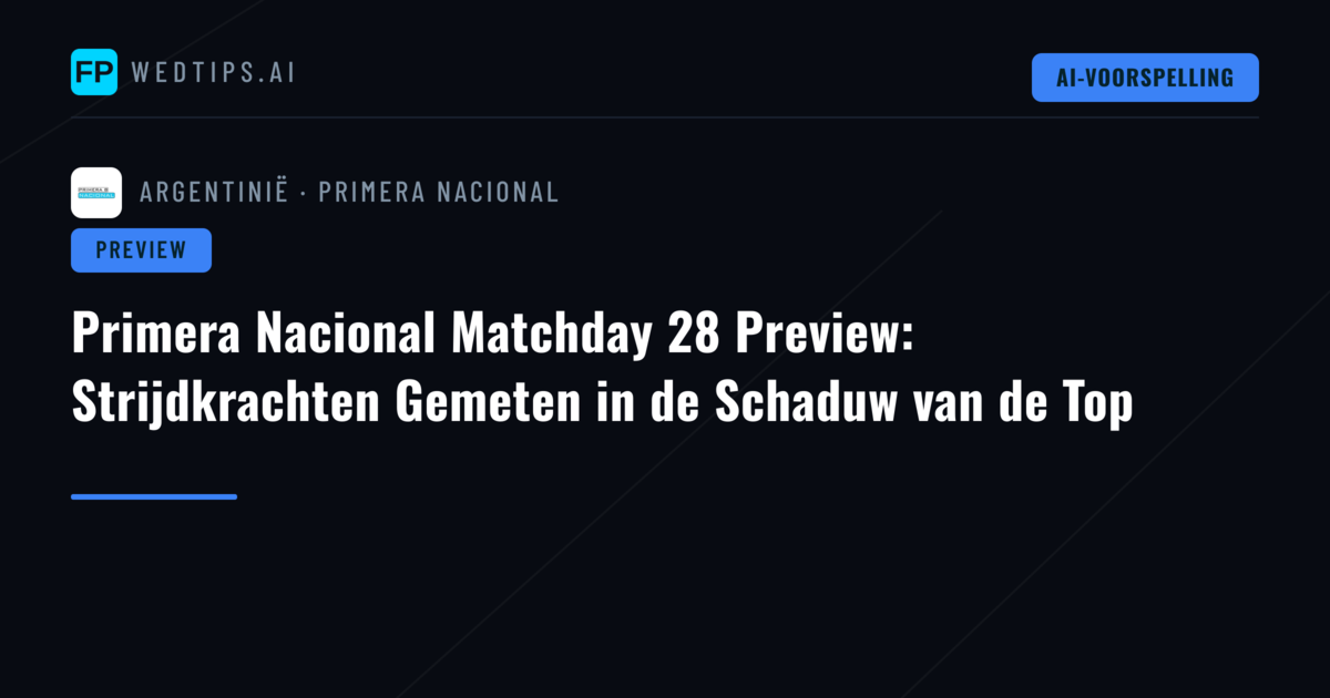 Primera Nacional Matchday 28 Preview: Strijdkrachten Gemeten in de Schaduw van de Top