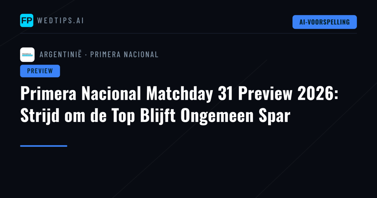 Primera Nacional Matchday 31 Preview 2026: Strijd om de Top Blijft Ongemeen Spar
