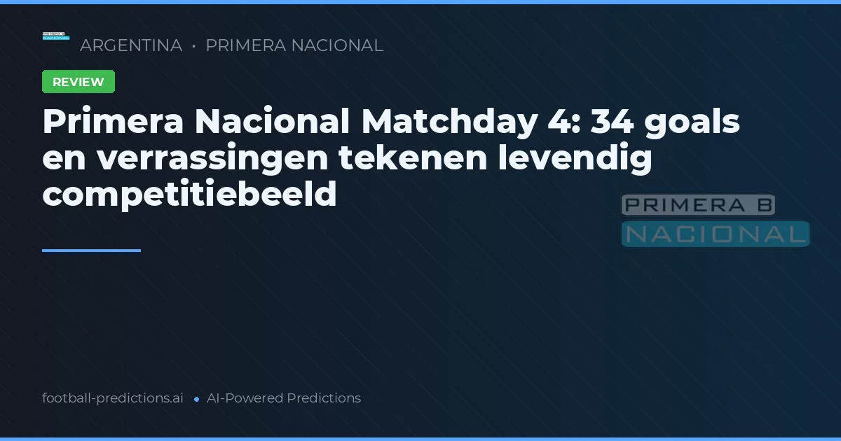Primera Nacional Matchday 4: 34 goals en verrassingen tekenen levendig competitiebeeld
