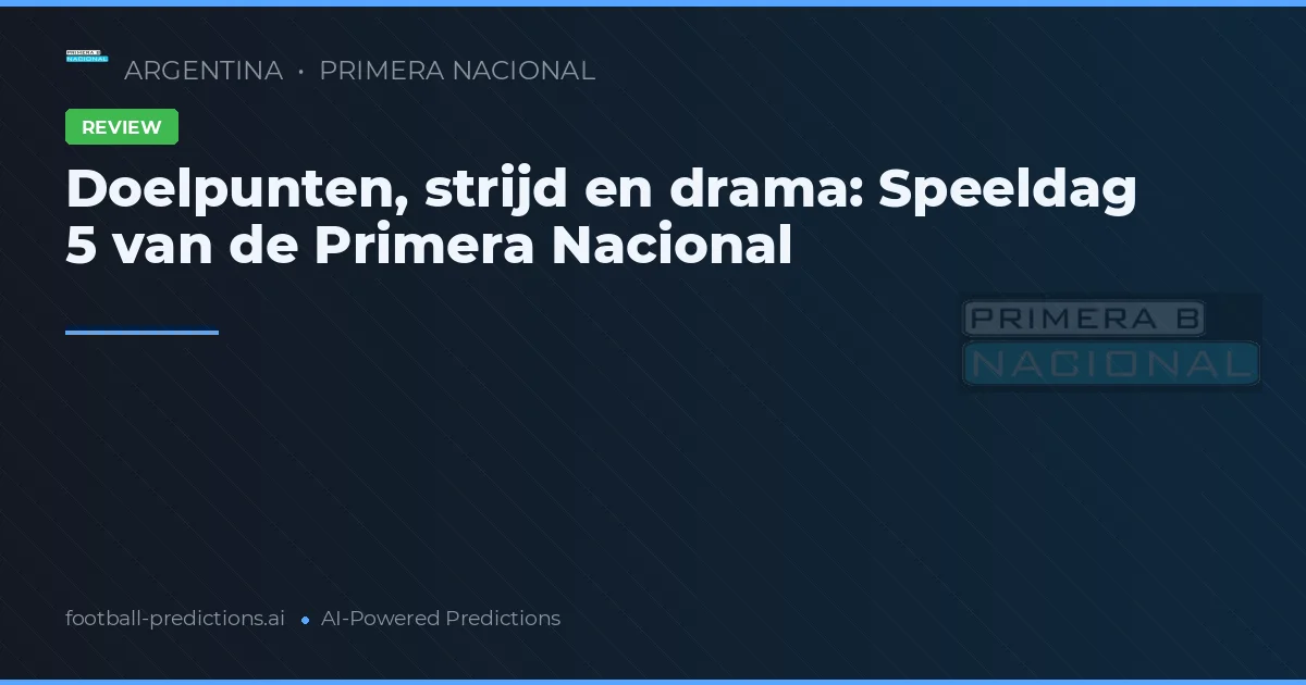 Doelpunten, strijd en drama: Speeldag 5 van de Primera Nacional
