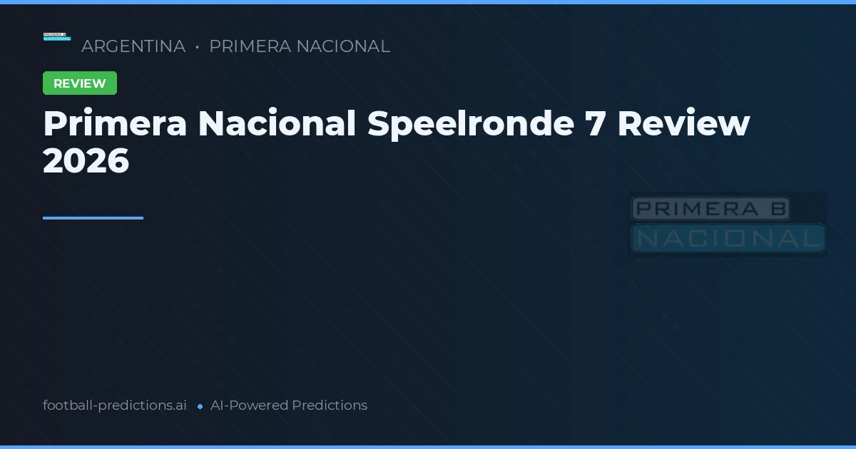 Primera Nacional Speelronde 7 Review 2026