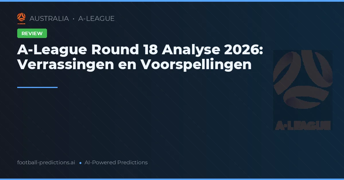 A-League Round 18 Analyse 2026: Verrassingen en Voorspellingen