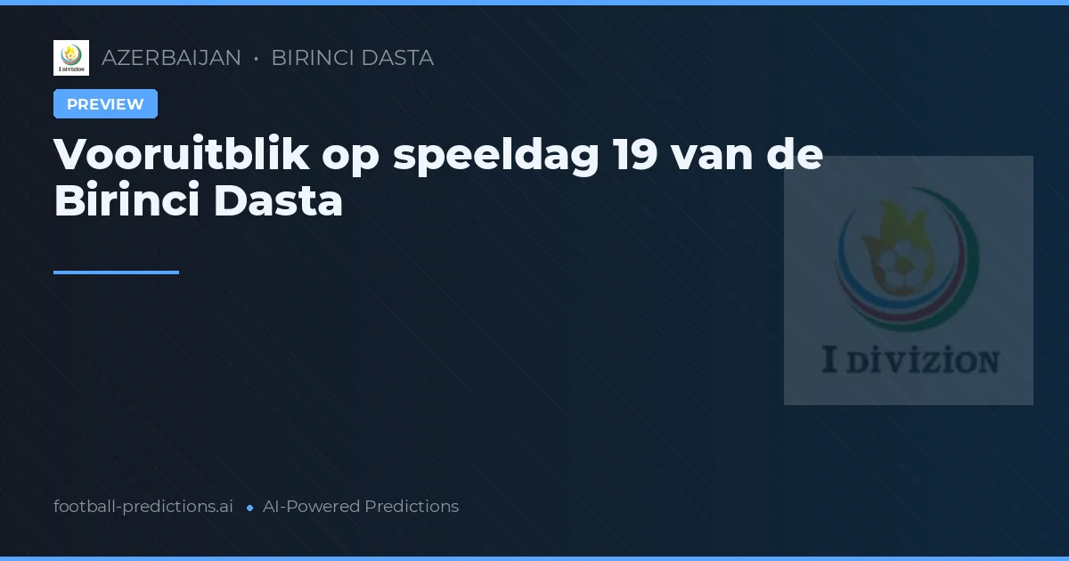 Vooruitblik op speeldag 19 van de Birinci Dasta