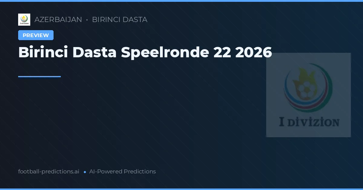 Birinci Dasta Speelronde 22 2026