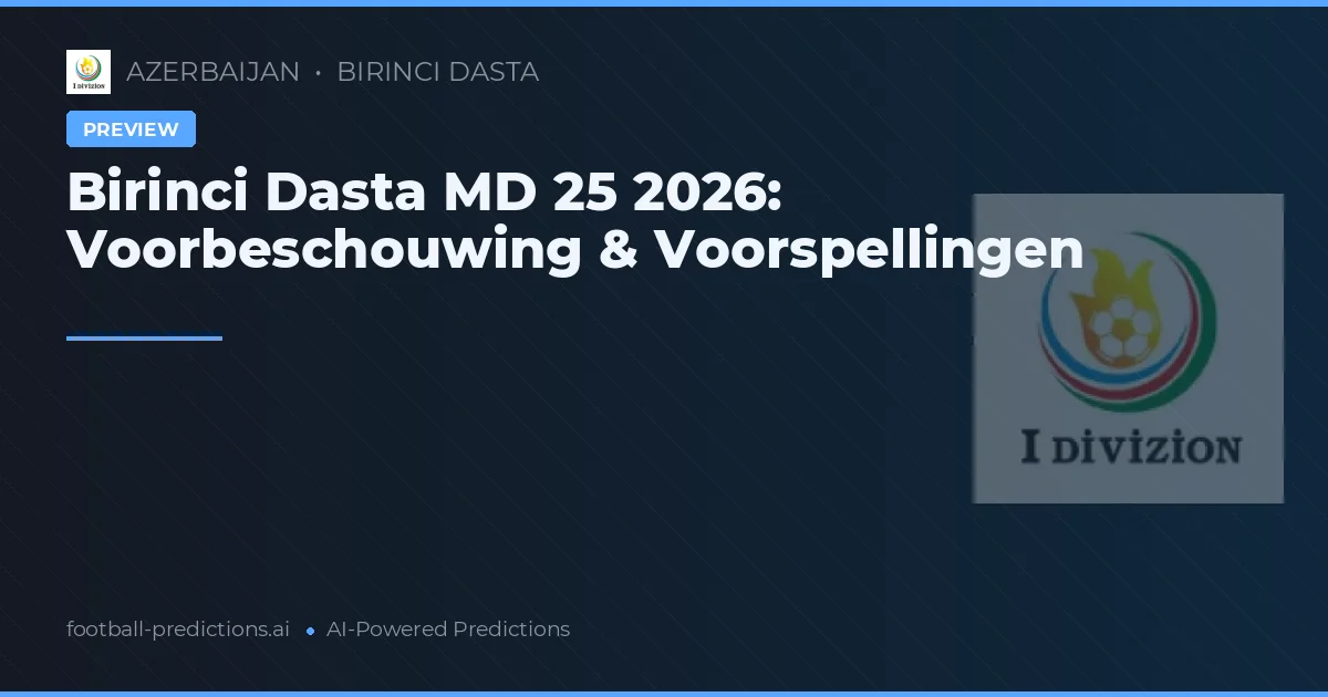 Birinci Dasta MD 25 2026: Voorbeschouwing & Voorspellingen