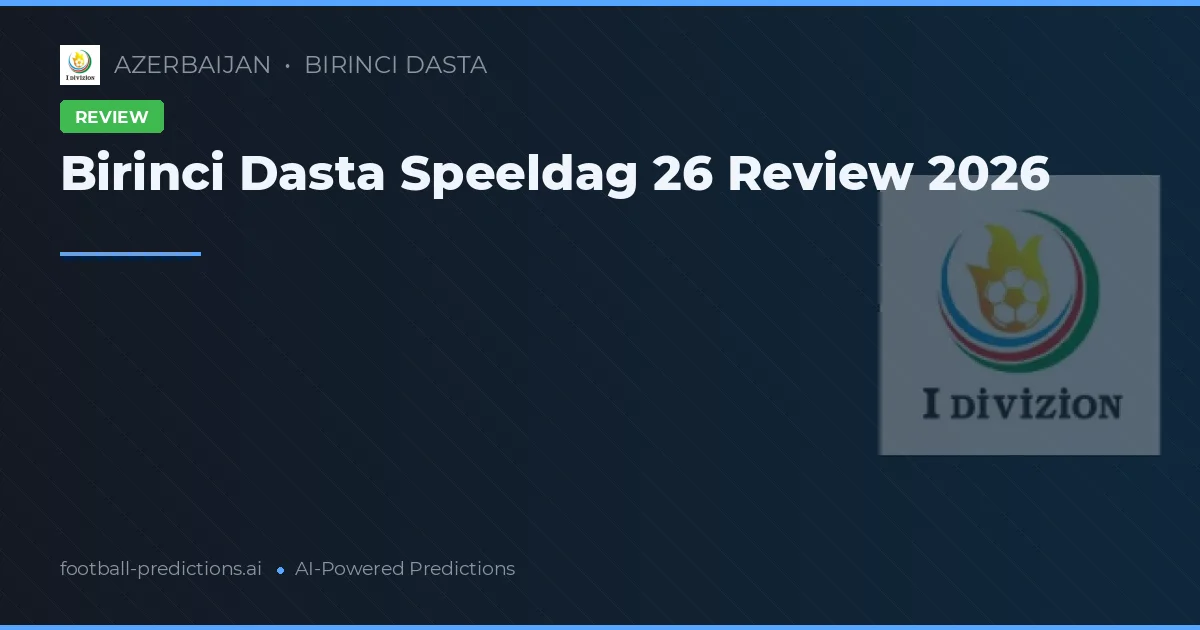 Birinci Dasta Speeldag 26 Review 2026