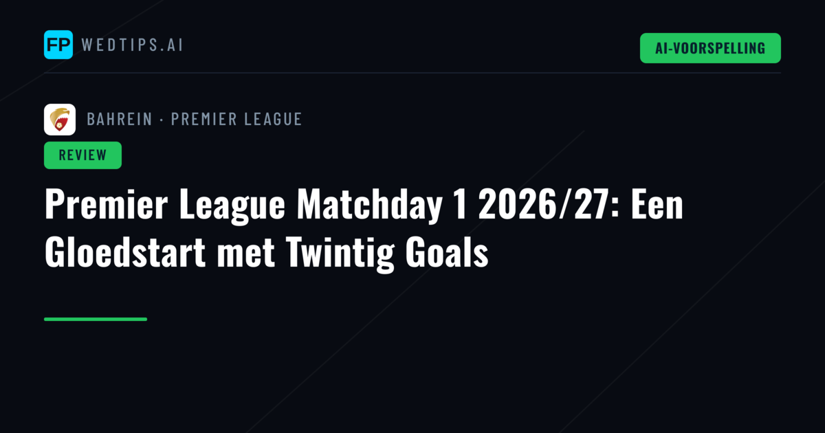 Premier League Matchday 1 2026/27: Een Gloedstart met Twintig Goals