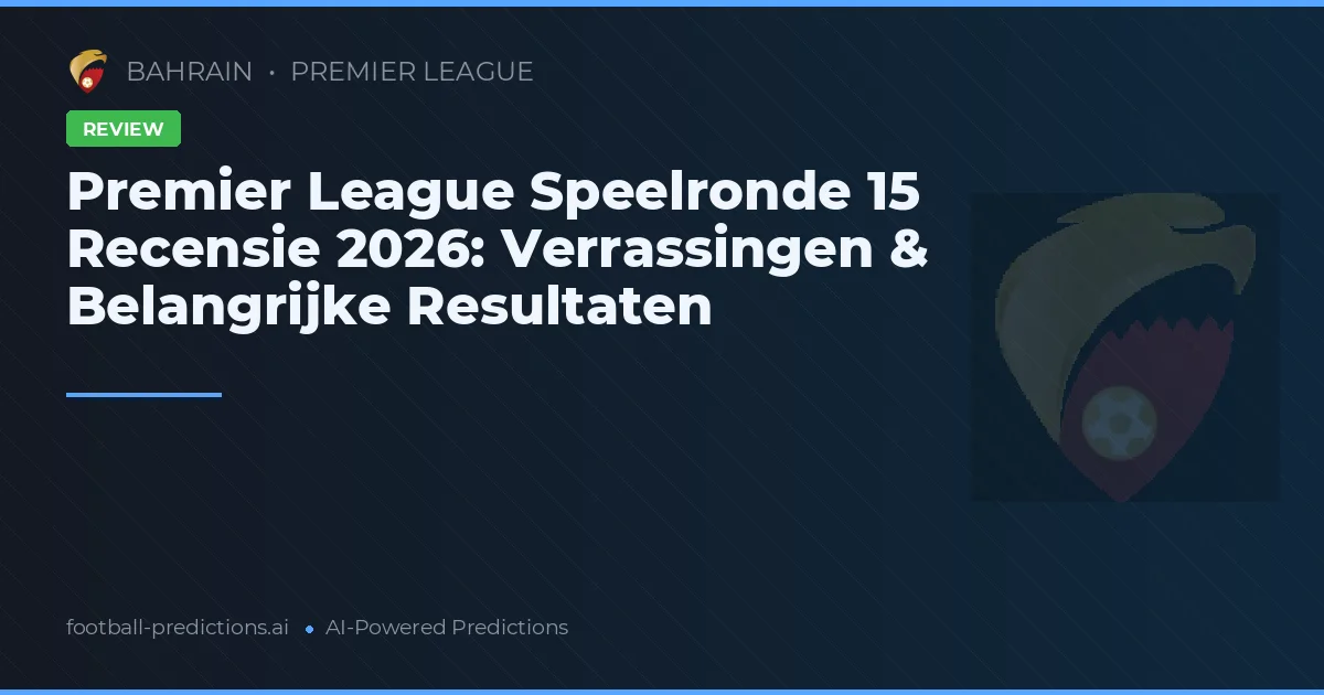 Premier League Speelronde 15 Recensie 2026: Verrassingen & Belangrijke Resultaten