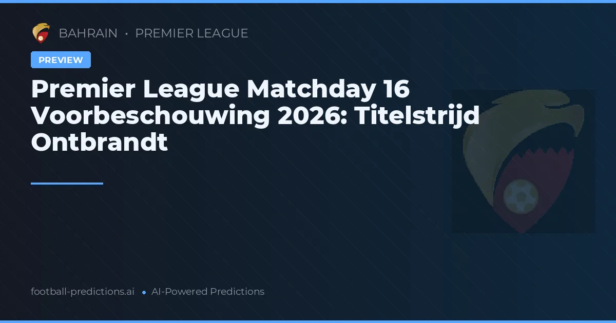 Premier League Matchday 16 Voorbeschouwing 2026: Titelstrijd Ontbrandt