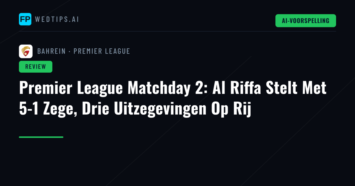 Premier League Matchday 2: Al Riffa Stelt Met 5-1 Zege, Drie Uitzegevingen Op Rij